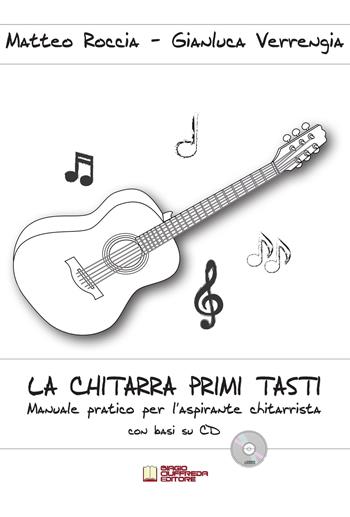 La chitarra primi tasti. Manuale pratico per l'aspirante chitarrista. Con CD-Audio - Gianluca Verrengia, Matteo Roccia - Libro Biagio Ciuffreda 2016 | Libraccio.it