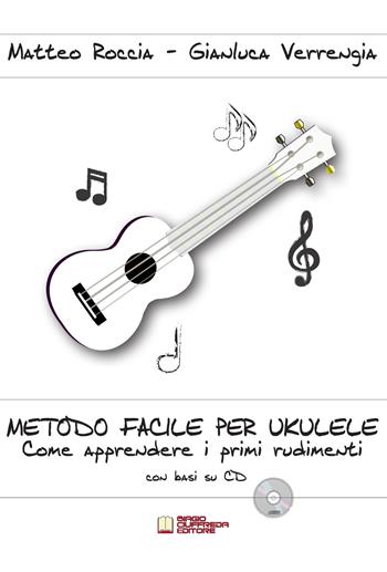 Metodo facile per ukulele. Come apprendere i primi rudimenti. Con CD-Audio - Matteo Roccia, Gianluca Verrengia - Libro Biagio Ciuffreda 2016 | Libraccio.it