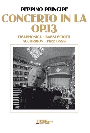 Concerto in La Op.13. Per fisarmonica a bassi sciolti - Peppino Principe - Libro Biagio Ciuffreda 2019 | Libraccio.it