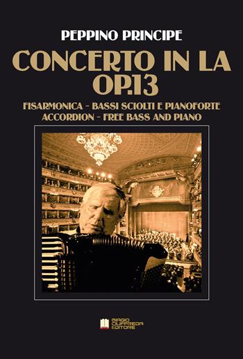Concerto in La Op.13. Per fisarmonica a bassi sciolti e pianoforte - Peppino Principe - Libro Biagio Ciuffreda 2019 | Libraccio.it