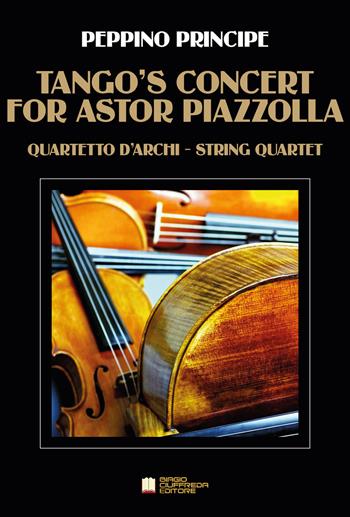 Tango's concert for A. Piazzolla. Per quartetto d'archi. Partitura - Peppino Principe - Libro Biagio Ciuffreda 2019 | Libraccio.it