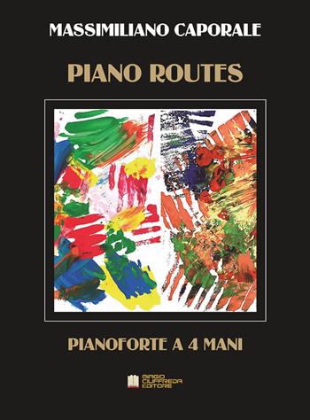Piano routes. 4 pieces for piano four hands - Massimiliano Caporale - Libro Biagio Ciuffreda 2019 | Libraccio.it