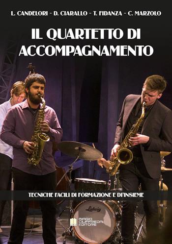 Il quartetto di accompagnamento. Tecniche facili di formazione e d'insieme - Luigi Candelori, Davide Ciarallo, Toni Fidanza - Libro Biagio Ciuffreda 2020 | Libraccio.it