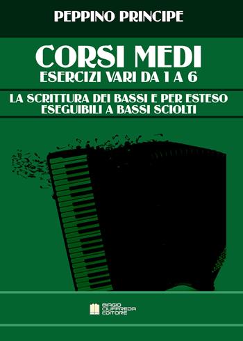 Corsi medi. Esercizi vari da 1 a 6. La scrittura dei bassi e per esteso eseguibili a bassi sciolti. Metodo - Peppino Principe - Libro Biagio Ciuffreda 2021 | Libraccio.it
