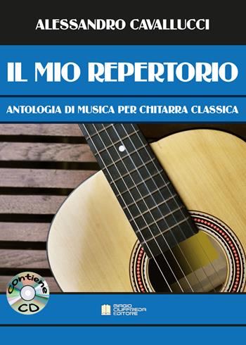Il mio repertorio. Antologia di musica per chitarra classica. Spartito. Con CD-Audio - Alessandro Cavallucci - Libro Biagio Ciuffreda 2021 | Libraccio.it