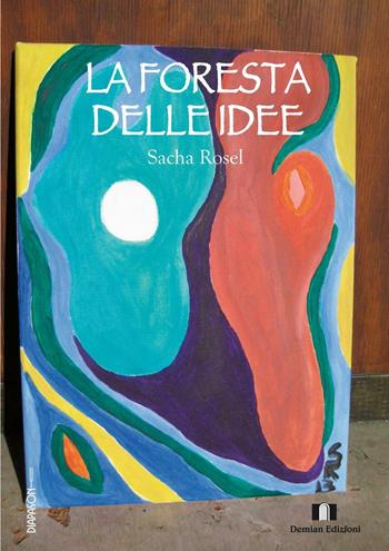 La foresta delle idee - Sacha Rosel - Libro Demian Edizioni 2016, I diapason | Libraccio.it