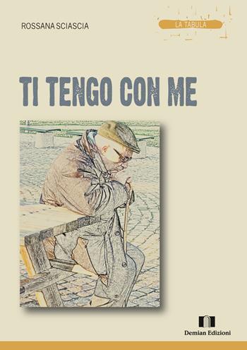 Ti tengo con me - Rossana Sciascia - Libro Demian Edizioni 2017, La tabula | Libraccio.it