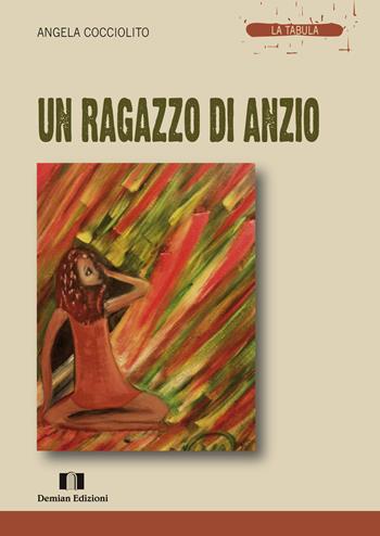 Un ragazzo di Anzio - Angela Cocciolito - Libro Demian Edizioni 2017, La tabula | Libraccio.it