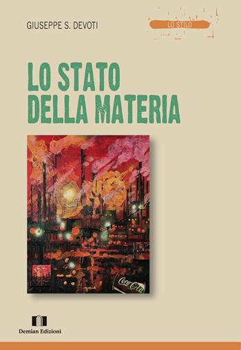 Lo stato della materia - Giuseppe Sebastiano Devoti - Libro Demian Edizioni 2018, Lo stilo | Libraccio.it