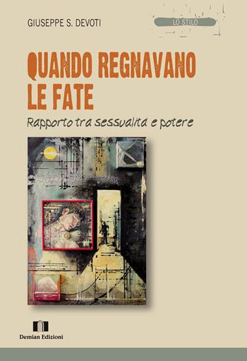 Quando regnavano le fate. Rapporto tra sessualità e potere - Giuseppe Sebastiano Devoti - Libro Demian Edizioni 2018, Lo stilo | Libraccio.it