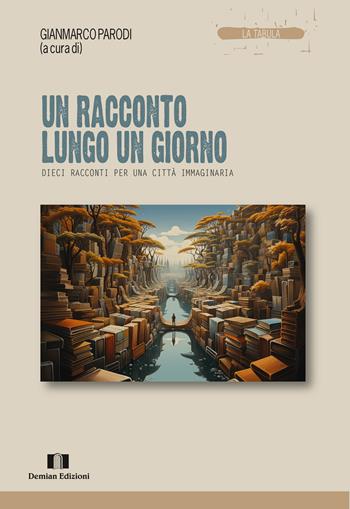 Un racconto lungo un giorno. Dieci racconti per una città immaginaria  - Libro Demian Edizioni 2024, La tabula | Libraccio.it