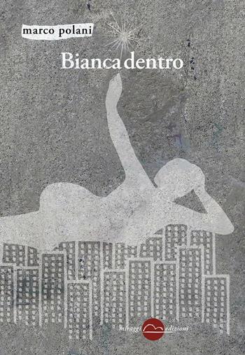 Bianca dentro - Marco Polani - Libro Miraggi Edizioni 2017, Golem | Libraccio.it