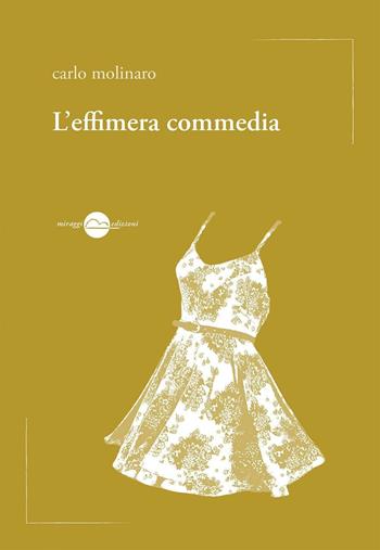 L'effimera commedia - Carlo Molinaro - Libro Miraggi Edizioni 2016, Voci | Libraccio.it