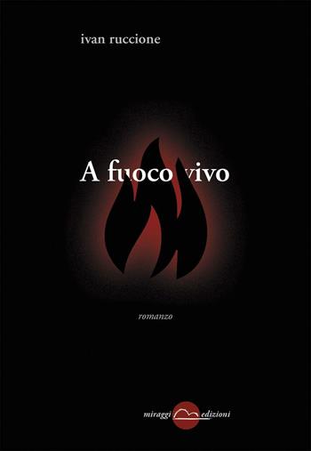 A fuoco vivo - Ivan Ruccione - Libro Miraggi Edizioni 2017, Golem | Libraccio.it