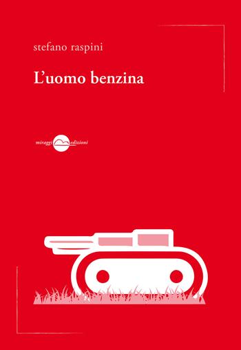 L'uomo benzina - Stefano Raspini - Libro Miraggi Edizioni 2017, Voci | Libraccio.it