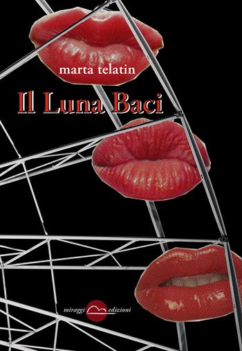 Il luna baci - Marta Telatin - Libro Miraggi Edizioni 2017, Golem | Libraccio.it