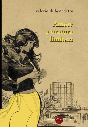 Amore a tiratura limitata - Valerio Di Benedetto - Libro Miraggi Edizioni 2017, Golem | Libraccio.it