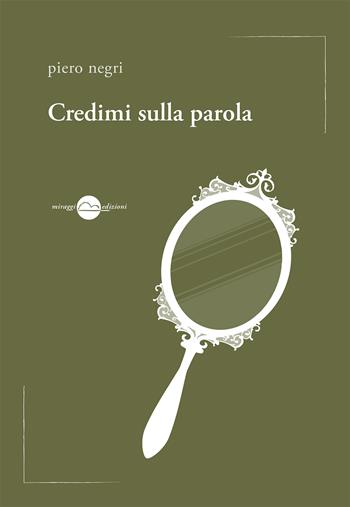 Credimi sulla parola - Piero Negri - Libro Miraggi Edizioni 2017, Voci | Libraccio.it