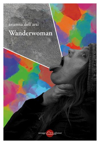Wanderwoman. Monologhi, racconti e trallallà - Arianna Dell'Arti - Libro Miraggi Edizioni 2022, Golem | Libraccio.it