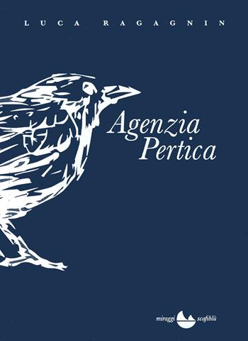 Agenzia Pertica - Luca Ragagnin - Libro Miraggi Edizioni 2017 | Libraccio.it