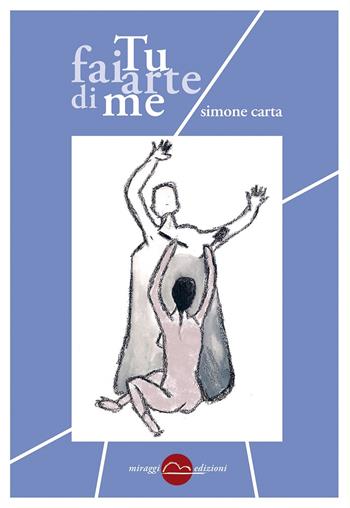 Tu fai arte di me - Simone Carta - Libro Miraggi Edizioni 2017, Golem | Libraccio.it