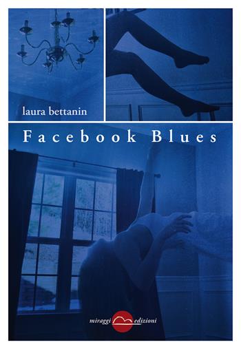 Facebook blues - Laura Bettanin - Libro Miraggi Edizioni 2018, Golem | Libraccio.it
