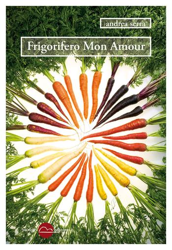 Frigorifero mon amour - Andrea Serra - Libro Miraggi Edizioni 2018, Golem | Libraccio.it