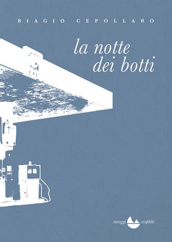 La notte dei botti. Nuova ediz. - Biagio Cepollaro - Libro Miraggi Edizioni 2018, Scafiblù | Libraccio.it