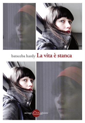 La vita è stanca - Batsceba Hardy - Libro Miraggi Edizioni 2018, Golem | Libraccio.it