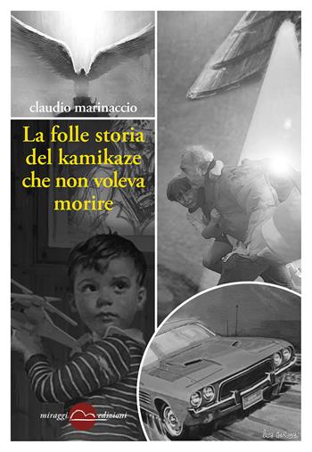 La folle storia del kamikaze che non voleva morire - Claudio Marinaccio - Libro Miraggi Edizioni 2018, Golem | Libraccio.it