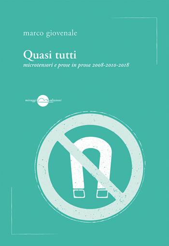 Quasi tutti. Microtensori e prose in prosa 2008-2010-2018 - Marco Giovenale - Libro Miraggi Edizioni 2018, Voci | Libraccio.it