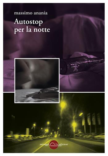 Autostop per la notte - Massimo Anania - Libro Miraggi Edizioni 2018, Golem | Libraccio.it