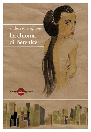 La chioma di Berenice - Andrea Roncaglione - Libro Miraggi Edizioni 2018, Golem | Libraccio.it