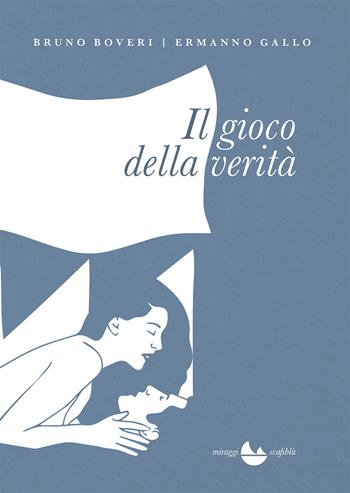 Il gioco della verità - Bruno Boveri, Ermanno Gallo - Libro Miraggi Edizioni 2018, Scafiblù | Libraccio.it