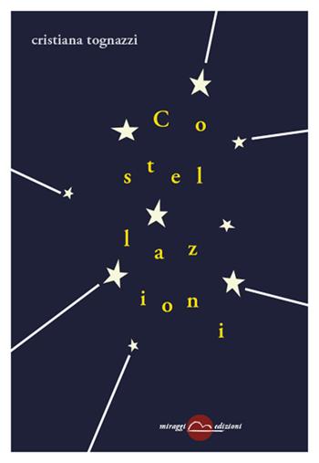 Costellazioni - Cristiana Tognazzi - Libro Miraggi Edizioni 2018, Golem | Libraccio.it