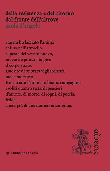 Della resistenza e del ritorno dal fronte dell’altrove - Paola D'Angelo - Libro Eretica 2017, Poesia | Libraccio.it