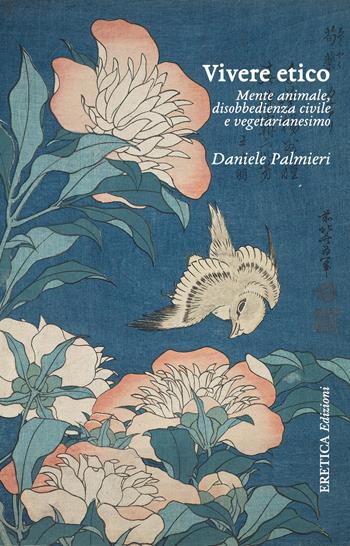 Vivere etico. Mente animale, disobbedienza civile e vegetarianesimo - Daniele Palmieri - Libro Eretica 2017 | Libraccio.it