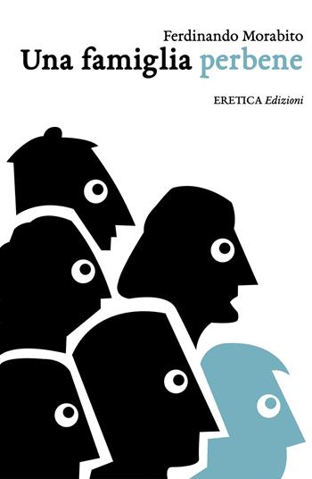 Una famiglia perbene - Ferdinando Morabito - Libro Eretica 2017 | Libraccio.it