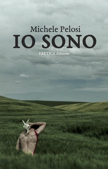 Io sono - Michele Pelosi - Libro Eretica 2017 | Libraccio.it