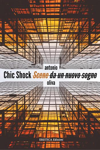 Chick Shock. Scene da un nuovo sogno - Antonio Oliva - Libro Eretica 2017 | Libraccio.it