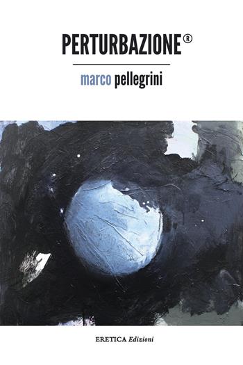 Perturbazione® - Marco Pellegrini - Libro Eretica 2017 | Libraccio.it