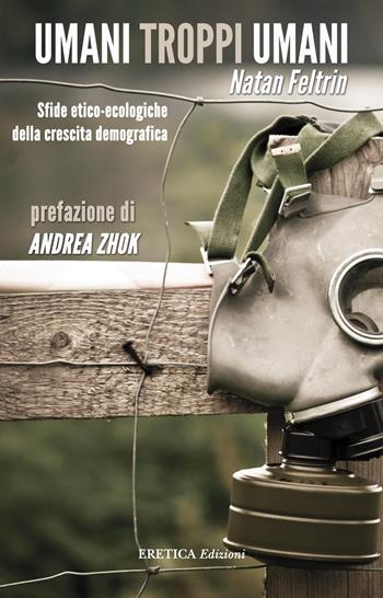Umani troppi umani. Sfide etico-ecologiche della crescita demografica - Natan Feltrin - Libro Eretica 2018 | Libraccio.it