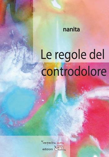 Le regole del controdolore - Nanita - Libro Temperino Rosso 2016, Tracce di sabbia | Libraccio.it