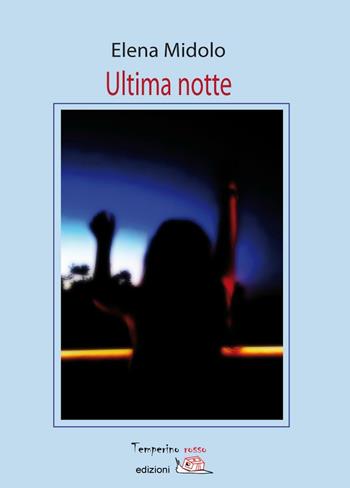 Ultima notte - Elena Midolo - Libro Temperino Rosso 2016, Giorni possibili | Libraccio.it