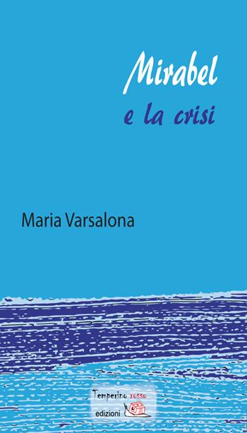 Mirabel e la crisi - Maria Varsalona - Libro Temperino Rosso 2016, Giorni possibili | Libraccio.it