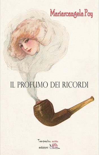 Il profumo dei ricordi - Mariarcangela Poy - Libro Temperino Rosso 2016, Giorni possibili | Libraccio.it