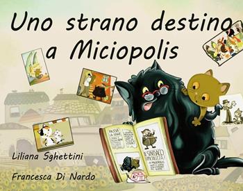 Uno strano destino a Miciopolis - Liliana Sghettini - Libro Temperino Rosso 2017, Il bocciolo | Libraccio.it