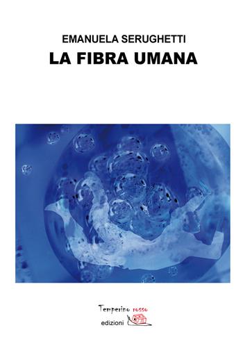 La fibra umana - Emanuela Serughetti - Libro Temperino Rosso 2017 | Libraccio.it