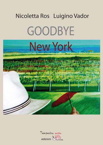 Goodbye New York - Nicoletta Ros, Luigino Vador - Libro Temperino Rosso 2017, Giorni possibili | Libraccio.it
