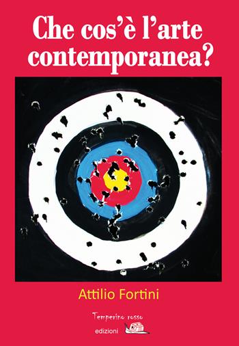 Che cos'è l'arte contemporanea? - Attilio Fortini - Libro Temperino Rosso 2017, Viaggio delle idee | Libraccio.it
